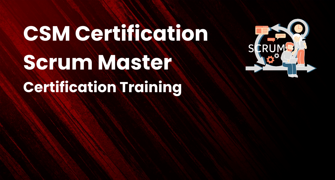 CSM® - Certified Scrum Master