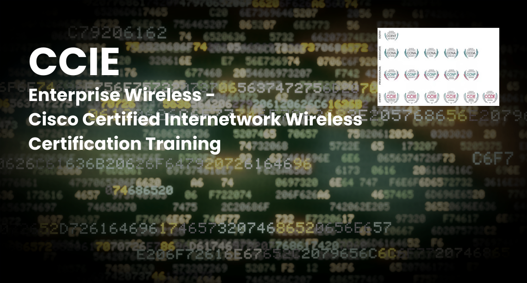 CCIE®  Enterprise Wireless - Cisco Certified Internetwork Wireless