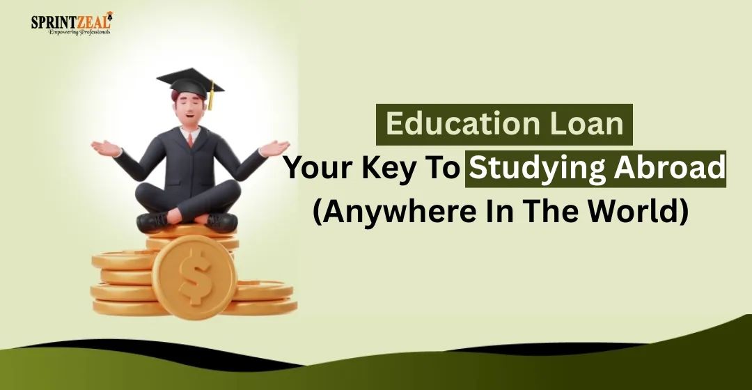 Education Loan—Your Key To Studying Abroad