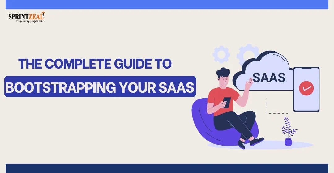 The Complete Guide to Bootstrapping Your SaaS