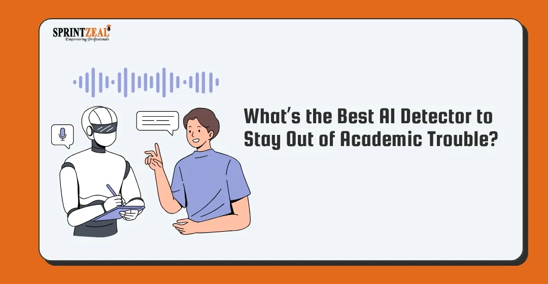 What’s the Best AI Detector to Stay Out of Academic Trouble?