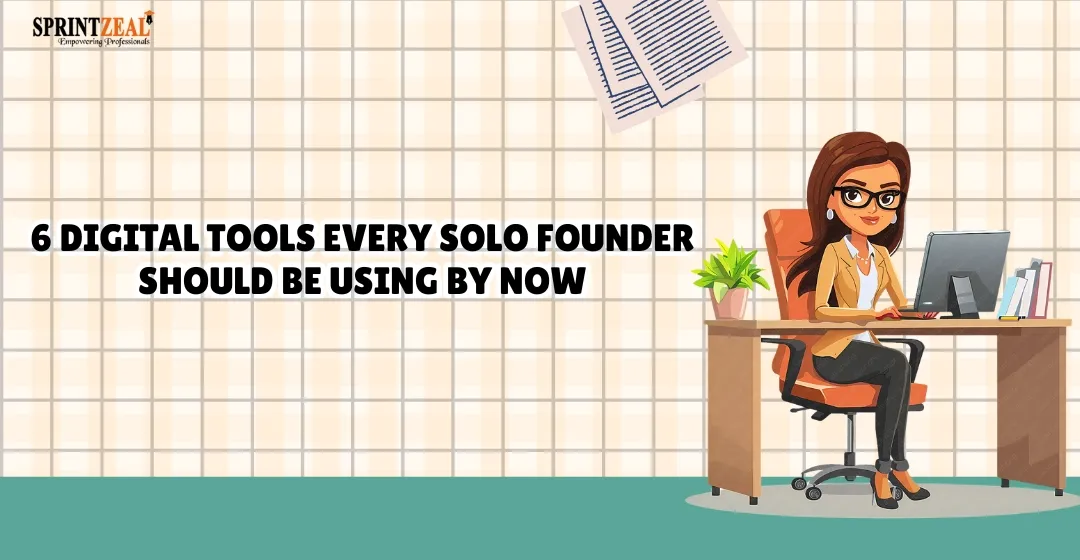 6 Digital Tools Every Solo Founder Should Be Using by Now
