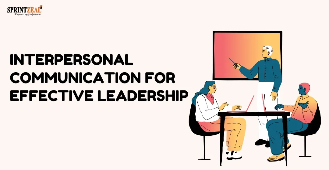 Effective interpersonal communication for shaping your workplace skills