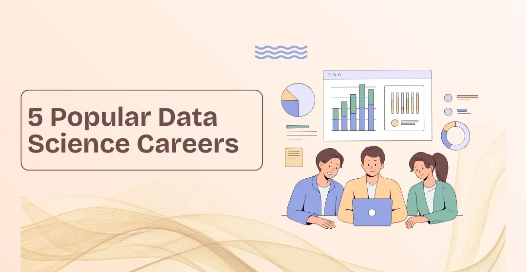 5 Popular Data Science Careers That Are in Demand