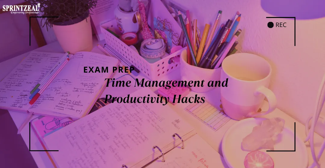 Exam Prep: Time Management and Productivity Hacks Exam Prep: Time Management and Productivity Hacks