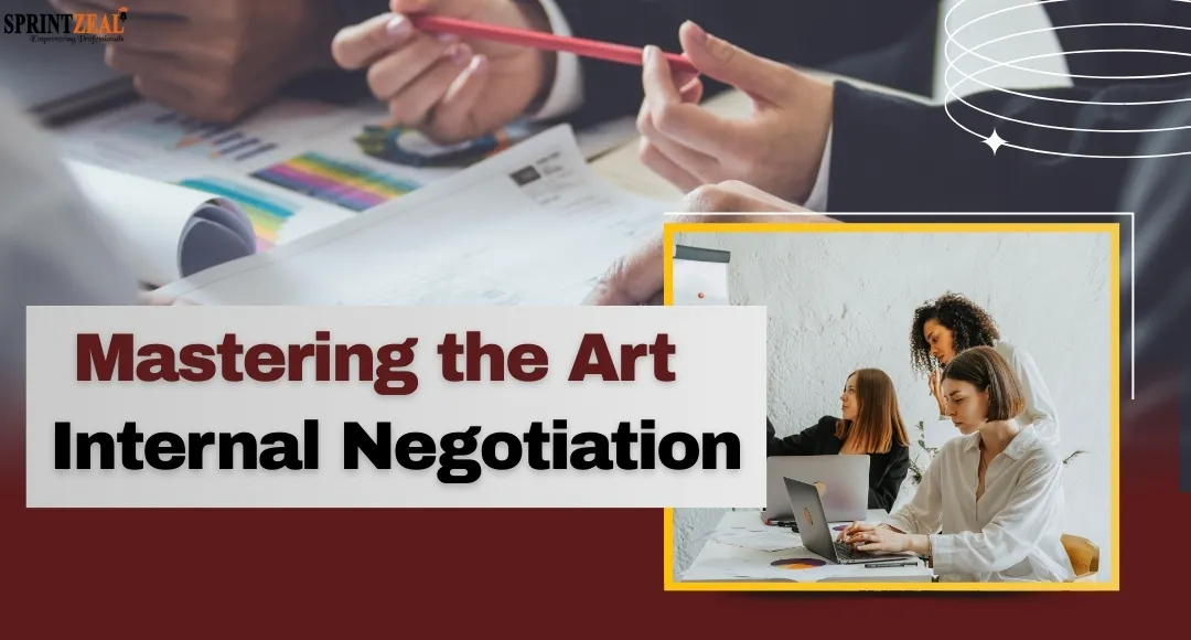 Mastering the Art of Internal Negotiation 