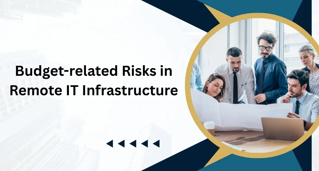 What are Budget-related Risks in Remote IT Infrastructure Management? What are Budget-related Risks in Remote IT Infrastructure Management?