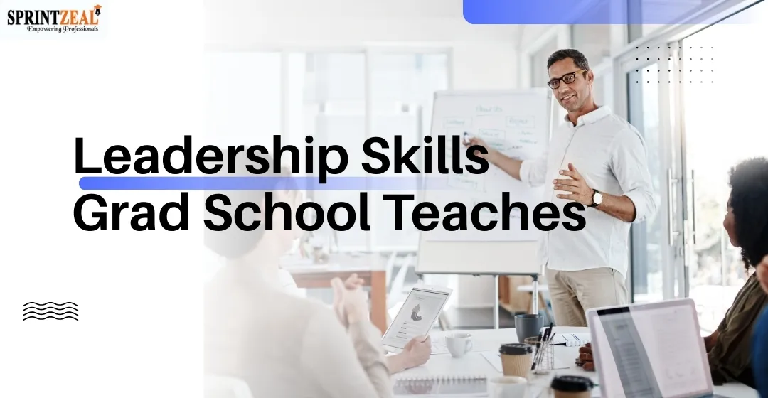 The Leadership Skills No One Teaches You at the Bedside (But Grad School Does)