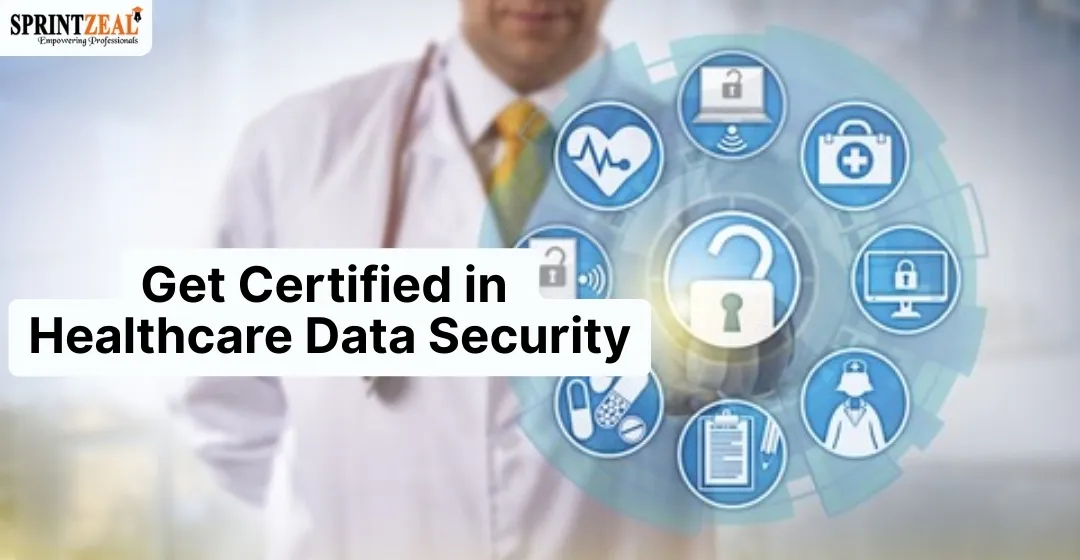 How to Get Certified in Healthcare Data Security and Compliance