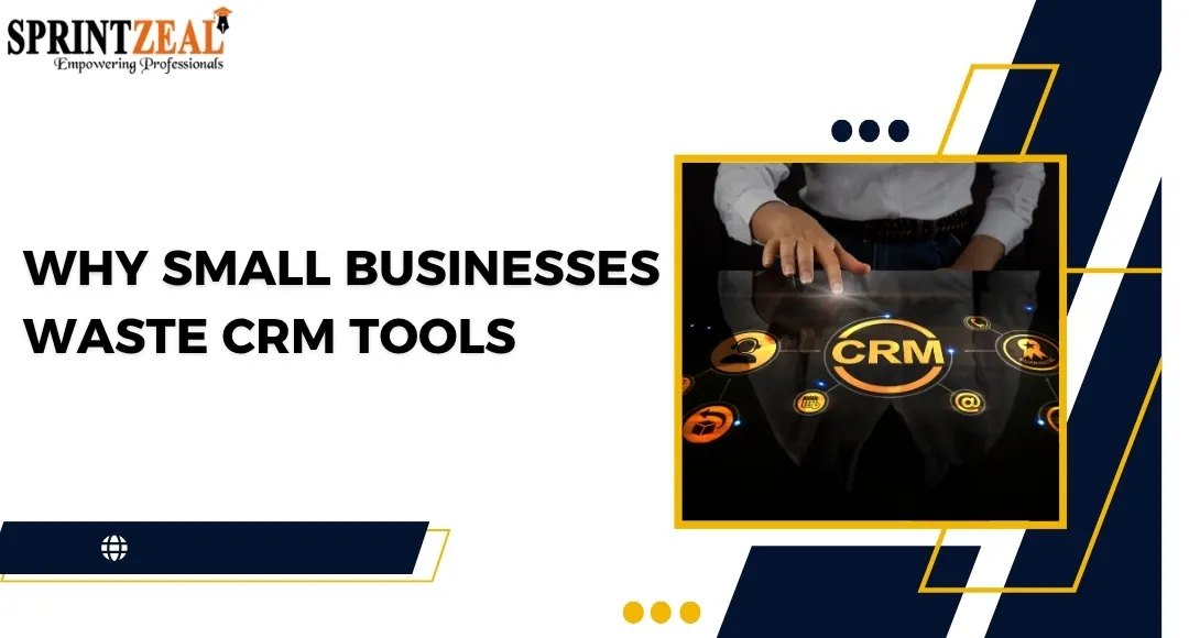 Why Most Small Businesses Waste Their CRM
